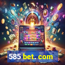 585 bet. com